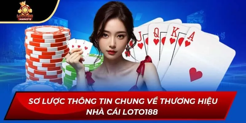 Sơ lược thông tin chung về thương hiệu nhà cái LOTO188 Sơ lược thông tin chung về thương hiệu nhà cái LOTO188