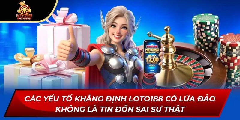 Các yếu tố khẳng định Loto188 có lừa đảo không là tin đồn sai sự thật Các yếu tố khẳng định Loto188 có lừa đảo không là tin đồn sai sự thật