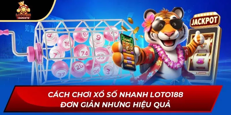 Cách chơi xổ số nhanh Loto188 đơn giản nhưng hiệu quả Cách chơi xổ số nhanh Loto188 đơn giản nhưng hiệu quả