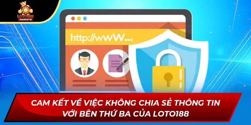 Cam kết về việc không chia sẻ thông tin với bên thứ ba của Loto188 Cam kết về việc không chia sẻ thông tin với bên thứ ba của Loto188