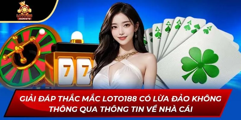 Giải đáp thắc mắc Loto188 có lừa đảo không thông qua thông tin về nhà cái Giải đáp thắc mắc Loto188 có lừa đảo không thông qua thông tin về nhà cái