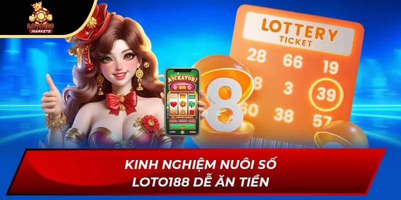 Kinh nghiệm nuôi số Loto188 dễ ăn tiền