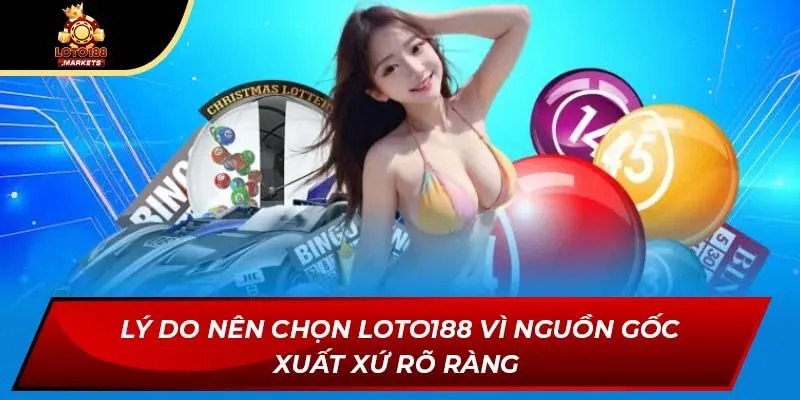 Lý do nên chọn Loto188 vì nguồn gốc xuất xứ rõ ràng Lý do nên chọn Loto188 vì nguồn gốc xuất xứ rõ ràng