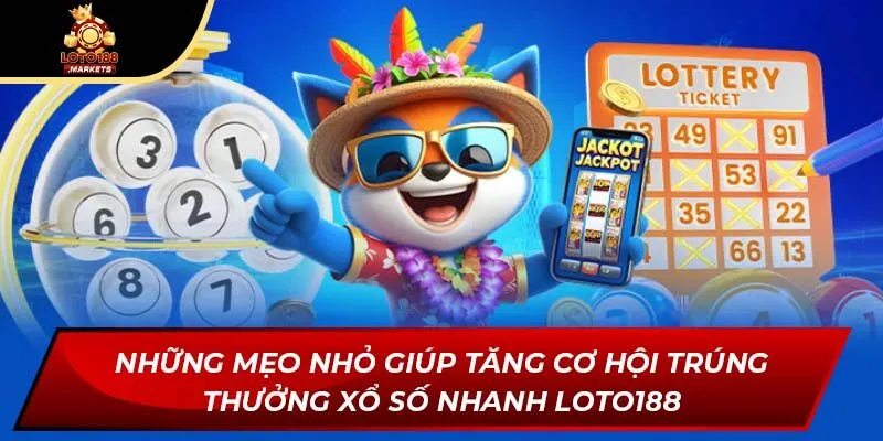 Những mẹo nhỏ giúp tăng cơ hội trúng thưởng xổ số nhanh Loto188 Những mẹo nhỏ giúp tăng cơ hội trúng thưởng xổ số nhanh Loto188