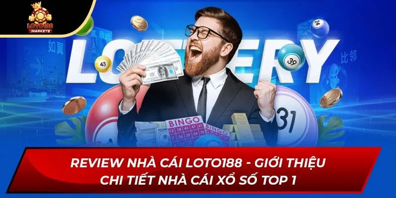 Review nhà cái Loto188 - Giới thiệu chi tiết nhà cái xổ số top 1