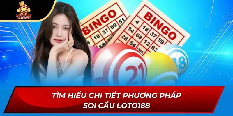Tìm hiểu chi tiết phương pháp soi cầu Loto188