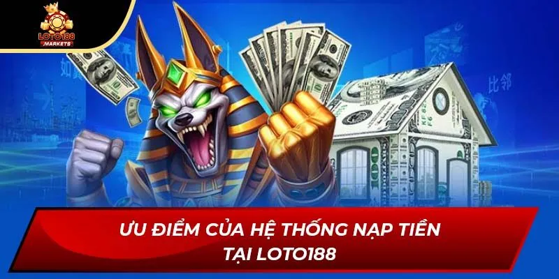 Ưu điểm của hệ thống nạp tiền tại Loto188 Ưu điểm của hệ thống nạp tiền tại Loto188